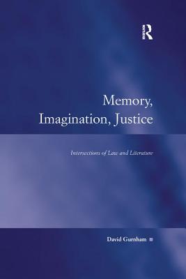 Memory, Imagination, Justice: Intersections of Law and Literature - Gurnham, David