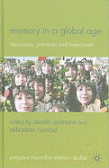 Memory in a Global Age: Discourses, Practices and Trajectories