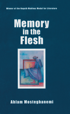 Memory in the Flesh - Mosteghanemi, Ahlam, and Clark, Peter (Revised by)