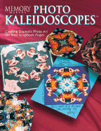 Memory Makers Photo Kaleidoscopes: Creating Dramatic Photo Art on Your Scrapbook Pages - Memory Makers