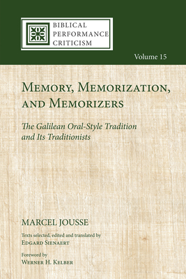 Memory, Memorization, and Memorizers - Jousse, Marcel, and Sienaert, Edgard (Editor), and Kelber, Werner H (Foreword by)