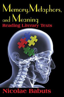 Memory, Metaphors, and Meaning: Reading Literary Texts - Babuts, Nicolae