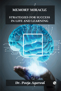 Memory Miracle: Strategies For Success In Life And Learning