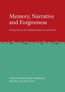 Memory, Narrative and Forgiveness: Perspectives on the Unfinished Journeys of the Past