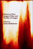 Memory of Fire: Images of War and the War of Images - Stallabrass, Julian (Editor), and Fusco, Coco, and James, Sarah