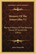 Memory of the Somervilles V1: Being a History of the Baronial House of Somerville (1815)