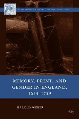 Memory, Print, and Gender in England, 1653-1759 - Weber, H