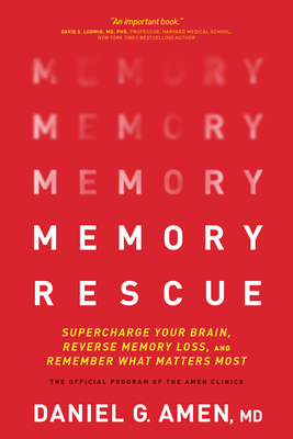 Memory Rescue: Supercharge Your Brain, Reverse Memory Loss, and Remember What Matters Most - Amen MD Daniel G