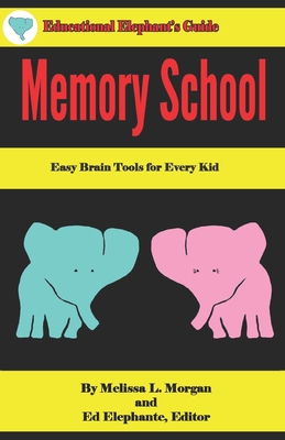 Memory School: Easy Brain Tools for Every Kid - Elephante, Ed (Editor), and Morgan, Melissa L