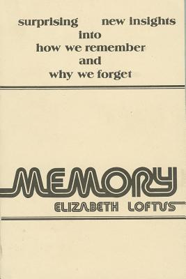 Memory: Surprising New Insights Into How We Remember and Why We Forget - Loftus, Elizabeth F