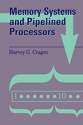 Memory Systems and Pipelined Processors - Cragon, Harvey G