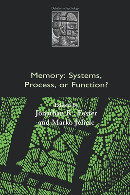 Memory: Systems, Process, or Function? - Foster, Jonathan K (Editor), and Jelicic, Marko (Editor)