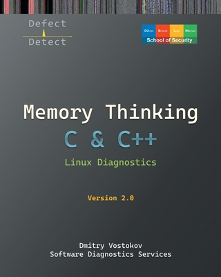 Memory Thinking for C & C++ Linux Diagnostics: Slides with Descriptions and Source Code Illustrations, Second Edition - Vostokov, Dmitry, and Software Diagnostics Services, and Dublin School of Security