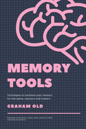 Memory Tools: Techniques to Maximise your Memory for Therapists, Teachers and Trainers