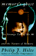 Memory's Ghost: The Strange Tale of Mr. M and the Nature of Memory