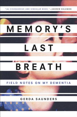 Memory's Last Breath: Field Notes on My Dementia - Saunders, Gerda