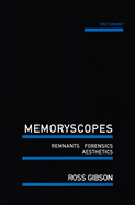 Memoryscopes: Remnants, Forensics, Aesthetics