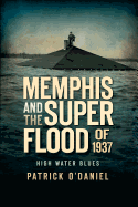 Memphis and the Superflood of 1937:: High Water Blues