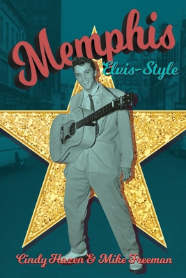Memphis Elvis-Style: The definitive guidebook to the King's city. - Hazen, Cindy, and Freeman, Mike