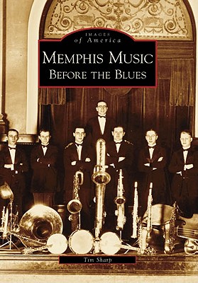 Memphis Music: Before the Blues - Sharp, Tim