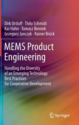 MEMS Product Engineering: Handling the Diversity of an Emerging Technology. Best Practices for Cooperative Development - Ortloff, Dirk, and Schmidt, Thilo, and Hahn, Kai