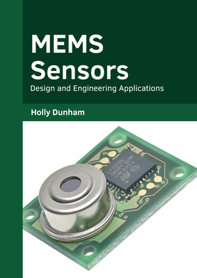 Mems Sensors: Design and Engineering Applications - Dunham, Holly (Editor)