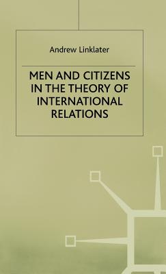 Men and Citizens in the Theory of International Relations - Linklater, Andrew