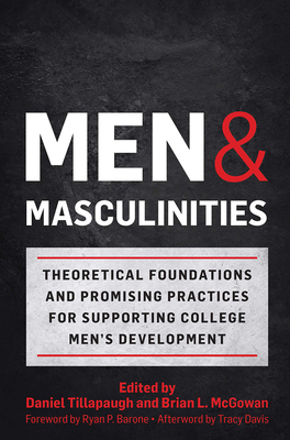 Men and Masculinities: Theoretical Foundations and Promising Practices for Supporting College Men's Development - Tillapaugh, Daniel (Editor), and McGowan, Brian L. (Editor)