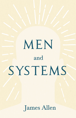 Men and Systems: With an Essay on The Nature of Virtue by Percy Bysshe Shelley - Allen, James, and Shelley, Percy Bysshe