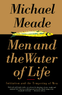 Men and the Water of Life: Initiation and the Tempering of Men - Meade, Michael