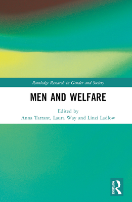 Men and Welfare - Tarrant, Anna (Editor), and Ladlow, Linzi (Editor), and Way, Laura (Editor)