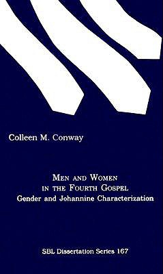 Men and Women in the Fourth Gospel: Gender and Johannine Characterization - Conway, Colleen M