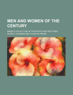 Men and Women of the Century; Being a Collection of Portraits and Sketches