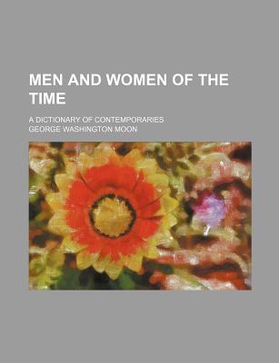 Men and Women of the Time; A Dictionary of Contemporaries - Moon, George Washington