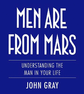 Men are from Mars: Understanding the Man in Your Life