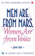 Men are from Mars, Women are from Venus: A Practical Guide for Improving Communication and Getting What You Want in Your Relationships - Gray, John