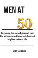 Men at 50: Beginning the second phase of your life with more resilience self-love and brighter vision of life.