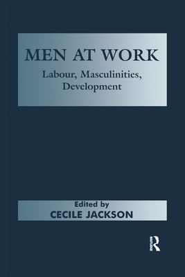 Men at Work: Labour, Masculinities, Development - Jackson, Cecile (Editor)