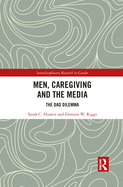 Men, Caregiving and the Media: The Dad Dilemma