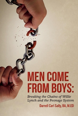 Men Come from Boys: Breaking the Chains of Willie Lynch and the Peonage: Volume 1 - M Ed, Darrell Carl Sally