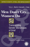 Men Don't Cry, Women Do: Transcending Gender Stereotypes of Grief - Martin, Terry, and Doka, Kenneth J, Dr., PhD, and Martin, Terry R