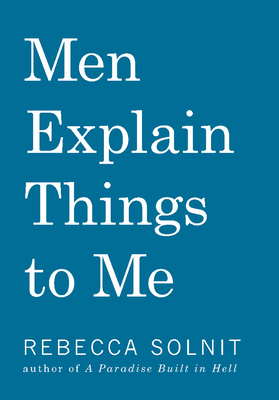 Men Explain Things to Me Updated Edition - Solnit, Rebecca