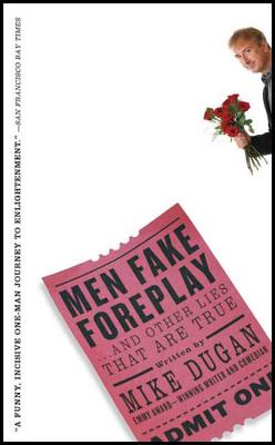 Men Fake Foreplay: ...and Other Lies That Are True - Dugan, Mike