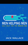 Men Helping Men: Self-Help for the Modern Man