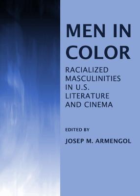 Men in Color: Racialized Masculinities in U.S. Literature and Cinema - Armengol, Josep M. (Editor)