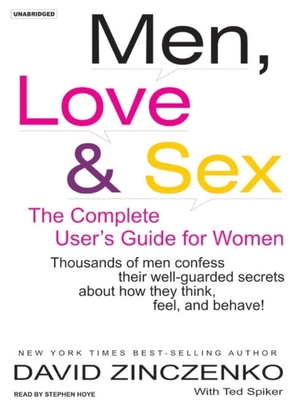 Men, Love & Sex: The Complete User's Guide for Women - Spiker, Ted, and Zinczenko, David, and Hoye, Stephen (Narrator)