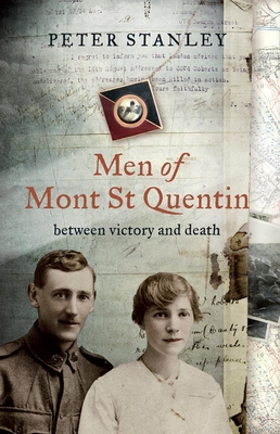 Men of Mont St Quentin: Between Victory and Death - Stanley, Peter