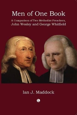 Men of One Book: A Comparison of Two Methodist Preachers, John Wesley and George Whitefield - Maddock, Ian J
