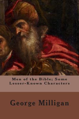 Men of the Bible; Some Lesser-Known Characters - Greenhough, J G, and Walter, Alfred Rowland, and Milligan, George