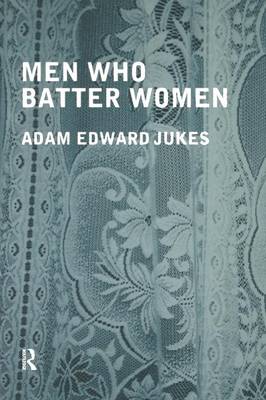 Men Who Batter Women - Jukes, Adam Edward